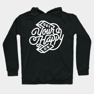 Get Your Happy On Hoodie